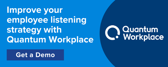 Improve your employee listening strategy with Quantum Workplace. Get a demo.