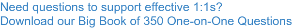 Need questions to support effective 1:1s? Download our Big Book of 350  One-on-One Questions