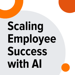 [Webinar] Scaling employee success with AI